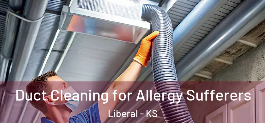  Duct Cleaning for Allergy Sufferers Liberal - KS