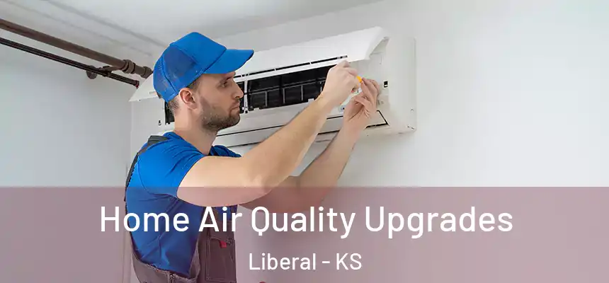  Home Air Quality Upgrades Liberal - KS
