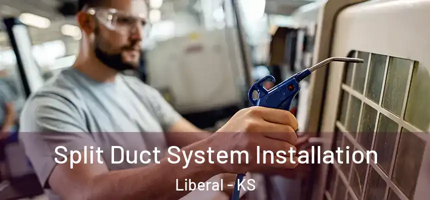 Split Duct System Installation Liberal - KS